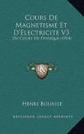 Cours de Magnetisme Et D'Electricite V3: Du Cours de Physique (1914) di Henri Bouasse edito da Kessinger Publishing
