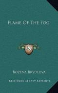Flame of the Fog di Bozena Brydlova edito da Kessinger Publishing