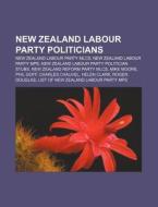 New Zealand Labour Party Mlcs, New Zealand Labour Party Mps, New Zealand Labour Party Politician Stubs di Source Wikipedia edito da General Books Llc