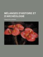 M Langes D'histoire Et D'arch Ologie di Francois Guerard edito da General Books