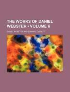 The Works Of Daniel Webster (volume 6 ) di Daniel Webster edito da General Books Llc