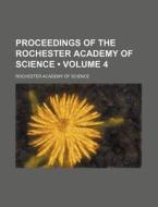 Proceedings Of The Rochester Academy Of Science (volume 4 ) di Rochester Academy of Science edito da General Books Llc