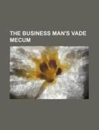 The Business Man's Vade Mecum di Books Group edito da Rarebooksclub.com