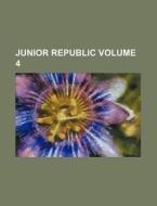 Junior Republic Volume 4 di Books Group edito da Rarebooksclub.com