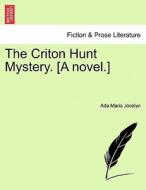 The Criton Hunt Mystery. [A novel.] VOL. III di Ada Maria Jocelyn edito da British Library, Historical Print Editions