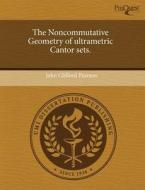 The Noncommutative Geometry Of Ultrametric Cantor Sets. di John Clifford Pearson edito da Proquest, Umi Dissertation Publishing