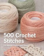 500 Crochet Stitches: The Ultimate Crochet Stitch Bible di Pavilion Books edito da GRIFFIN