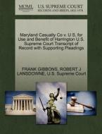 Maryland Casualty Co V. U S, For Use And Benefit Of Harrington U.s. Supreme Court Transcript Of Record With Supporting Pleadings di Frank Gibbons, Robert J Lansdowne edito da Gale Ecco, U.s. Supreme Court Records