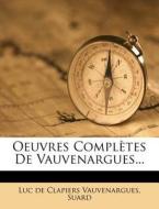 Oeuvres Completes De Vauvenargues... di Suard edito da Nabu Press