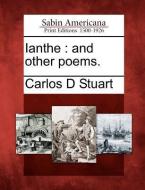 Ianthe: And Other Poems. di Carlos D. Stuart edito da GALE ECCO SABIN AMERICANA