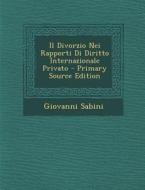 Il Divorzio Nei Rapporti Di Diritto Internazionale Privato di Giovanni Sabini edito da Nabu Press