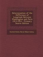Determination of the Difference of Longitude Between Washington and Paris 1913-1914 edito da Nabu Press