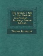 The Brand, a Tale of the Flathead Reservation di Therese Broderick edito da Nabu Press