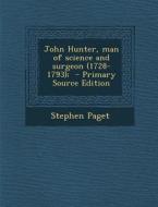 John Hunter, Man of Science and Surgeon (1728-1793); di Stephen Paget edito da Nabu Press