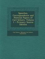 Speeches, Correspondence and Political Papers of Carl Schurz, Volume 1 - Primary Source Edition di Carl Schurz edito da Nabu Press
