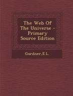 The Web of the Universe - Primary Source Edition di El Gardner edito da Nabu Press