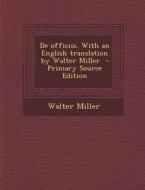 de Officiis. with an English Translation by Walter Miller di Walter Miller edito da Nabu Press