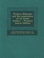 Western Nebraska and the Experiences of Its Actual Settlers di Ya Pamphlet Collection DLC, James T. Allan edito da Nabu Press