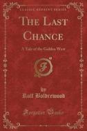 The Last Chance di Rolf Boldrewood edito da Forgotten Books
