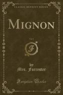 Mignon, Vol. 1 (classic Reprint) di Mrs Forrester edito da Forgotten Books