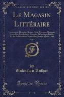 Le Magasin Litteraire, Vol. 4 di Unknown Author edito da Forgotten Books
