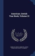American Jewish Year Book, Volume 13 di American Jewish Committee edito da Sagwan Press