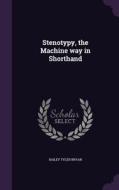Stenotypy, The Machine Way In Shorthand di Bailey Tyler Bryan edito da Palala Press