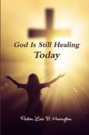 God Is Still Healing Today di Lois B. Howington edito da Lulu.com