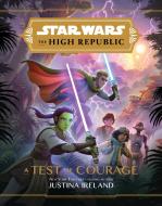Star Wars the High Republic: A Test of Courage di Justina Ireland edito da DISNEY PR