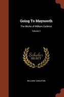 Going to Maynooth: The Works of William Carleton; Volume 3 di William Carleton edito da CHIZINE PUBN
