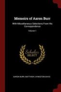 Memoirs of Aaron Burr: With Miscellaneous Selections from His Correspondence; Volume 1 di Aaron Burr, Matthew Livingston Davis edito da CHIZINE PUBN