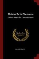 Histoire de la Pharmacie: Origines - Moyen Âge - Temps Modernes di L. Andre-Pontier edito da CHIZINE PUBN