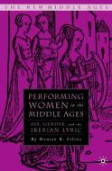 Performing Women in the Middle Ages: Sex, Gender, and the Iberian Lyric di D. Filios edito da SPRINGER NATURE