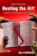 Healing The Rift Between Gay People And The Church di Kye Faithfield edito da Publishamerica