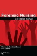 Forensic Nursing di Donna M. Garbacz Bader, Sue Gabriel edito da Taylor & Francis Inc