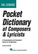 Hal Leonard Pocket Dictionary of Composers & Lyricists: A Comprehensive and Convenient Source for All Musicians di Elaine Schmidt edito da HAL LEONARD PUB CO