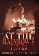 At The Rainbow's End di Robert Dean Frelow edito da AuthorHouse