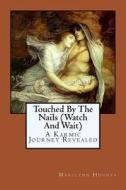 Touched by the Nails (Watch and Wait): A Karmic Journey Revealed di Marilynn Hughes edito da Createspace