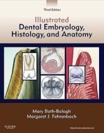 Illustrated Dental Embryology, Histology, And Anatomy di Mary Bath-Balogh, Margaret J. Fehrenbach edito da Elsevier - Health Sciences Division