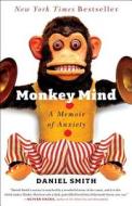 Monkey Mind: A Memoir of Anxiety di Daniel Smith edito da Simon & Schuster