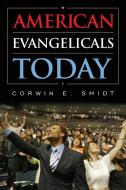 American Evangelicals Today di Corwin E. Smidt edito da Rowman & Littlefield