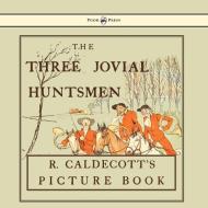 The Three Jovial Huntsmen - Illustrated by Randolph Caldecott edito da Pook Press
