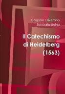 Il Catechismo di Heidelberg di Gaspare Olivetano, Zaccaria Ursino edito da Lulu.com