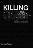 Killing the Church di Jeff Parker edito da Westbow Press