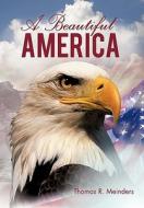 A Beautiful America di Thomas R. Meinders edito da iUniverse