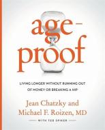 Ageproof: Living Longer Without Running Out of Money or Breaking a Hip di Jean Chatzky, Michael F. Roizen edito da GRAND CENTRAL PUBL
