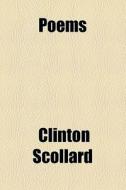 Poems di Clinton Scollard edito da General Books Llc
