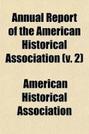 Annual Report Of The American Historical di America Association edito da Rarebooksclub.com