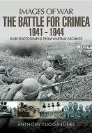 Battle for the Crimea 1941 - 1944: Rare Photographs from Wartime Archives di Anthony Tucker-Jones edito da Pen & Sword Books Ltd