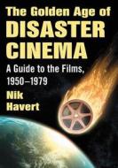 The Golden Age of Disaster Cinema di Nik Havert edito da McFarland